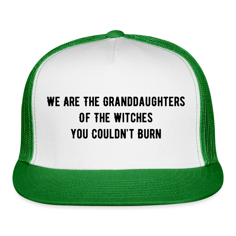 “We are the granddaughters of the witches you couldn’t burn”-Trucker Hat
