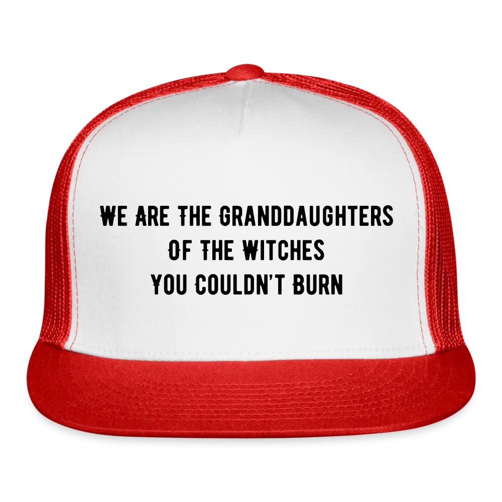 “We are the granddaughters of the witches you couldn’t burn”-Trucker Hat